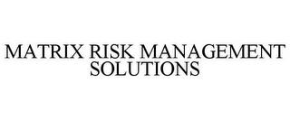 MATRIX RISK MANAGEMENT SOLUTIONS trademark