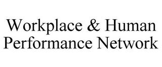 WORKPLACE & HUMAN PERFORMANCE NETWORK trademark