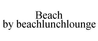 BEACH BY BEACHLUNCHLOUNGE trademark