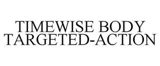 TIMEWISE BODY TARGETED-ACTION trademark