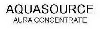 AQUASOURCE AURA CONCENTRATE trademark