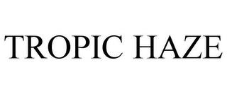 TROPIC HAZE trademark