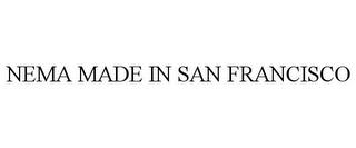 NEMA MADE IN SAN FRANCISCO trademark