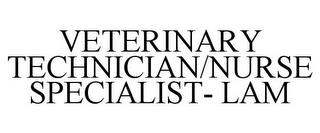 VETERINARY TECHNICIAN/NURSE SPECIALIST-LAM trademark