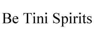 BE TINI SPIRITS trademark