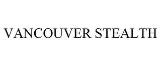 VANCOUVER STEALTH trademark