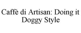 CAFFÈ DI ARTISAN: DOING IT DOGGY STYLE trademark