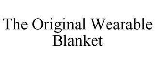 THE ORIGINAL WEARABLE BLANKET trademark