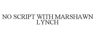 NO SCRIPT WITH MARSHAWN LYNCH trademark