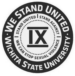 · WE STAND UNITED · WICHITA STATE UNIVERSITY STAND UNITED STAND AGAINST WE CAN STOP SEXUAL VIOLENCE IX trademark