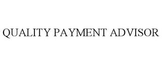 QUALITY PAYMENT ADVISOR trademark