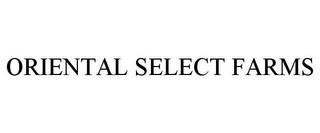 ORIENTAL SELECT FARMS trademark