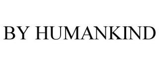 BY HUMANKIND trademark