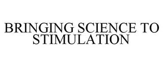 BRINGING SCIENCE TO STIMULATION trademark