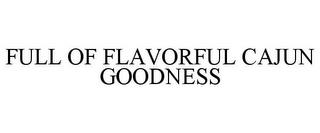 FULL OF FLAVORFUL CAJUN GOODNESS trademark