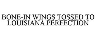 BONE-IN WINGS TOSSED TO LOUISIANA PERFECTION trademark