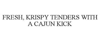 FRESH, KRISPY TENDERS WITH A CAJUN KICK trademark