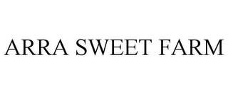 ARRA SWEET FARM trademark