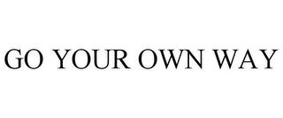 GO YOUR OWN WAY trademark