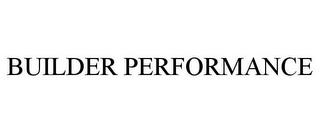 BUILDER PERFORMANCE trademark