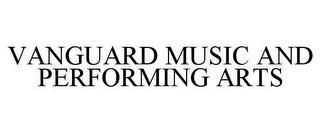 VANGUARD MUSIC AND PERFORMING ARTS trademark