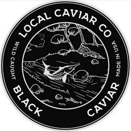 LOCAL CAVIAR CO BLACK CAVIAR WILD CAUGHT MADE IN USA trademark