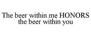 THE BEER WITHIN ME HONORS THE BEER WITHIN YOU trademark