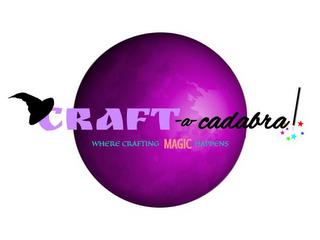 CRAFT-A-CADABRA! WHERE CRAFTING MAGIC HAPPENS trademark