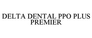 DELTA DENTAL PPO PLUS PREMIER trademark