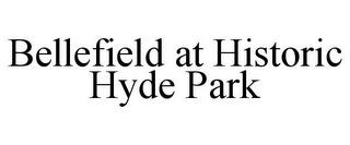 BELLEFIELD AT HISTORIC HYDE PARK trademark