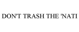 DON'T TRASH THE 'NATI trademark