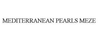 MEDITERRANEAN PEARLS MEZE trademark