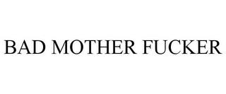 BAD MOTHER FUCKER trademark