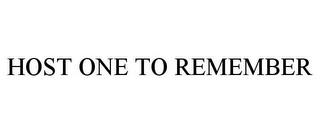 HOST ONE TO REMEMBER trademark