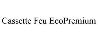 CASSETTE FEU ECOPREMIUM trademark