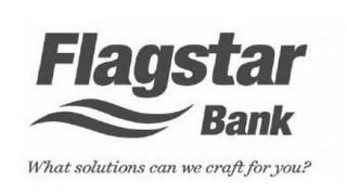 FLAGSTAR BANK WHAT SOLUTIONS CAN WE CRAFT FOR YOU? trademark