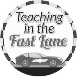 TEACHING IN THE FAST LANE trademark