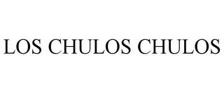 LOS CHULOS CHULOS trademark