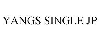 YANGS SINGLE JP trademark