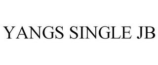 YANGS SINGLE JB trademark