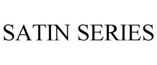 SATIN SERIES trademark