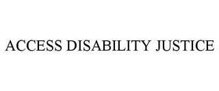 ACCESS DISABILITY JUSTICE trademark