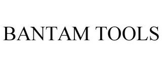 BANTAM TOOLS trademark