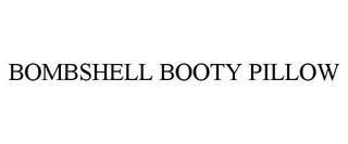 BOMBSHELL BOOTY PILLOW trademark