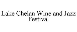 LAKE CHELAN WINE AND JAZZ FESTIVAL trademark