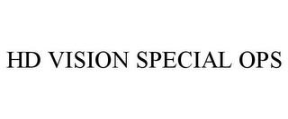 HD VISION SPECIAL OPS trademark