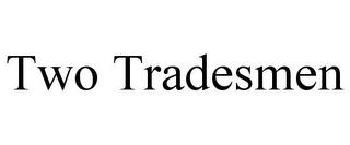 TWO TRADESMEN trademark