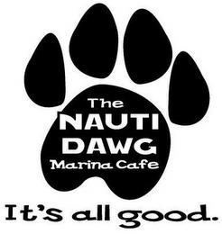 THE NAUTI DAWG MARINA CAFE IT'S ALL GOOD. trademark