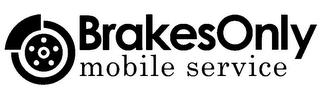 BRAKES ONLY MOBILE SERVICE trademark