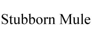 STUBBORN MULE trademark